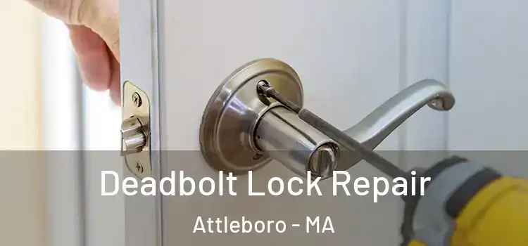  Deadbolt Lock Repair Attleboro - MA
