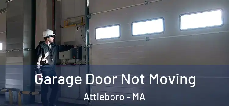  Garage Door Not Moving Attleboro - MA